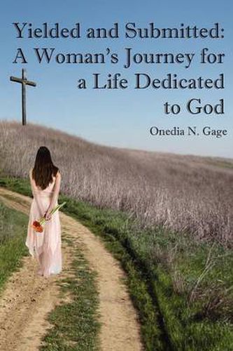 Cover image for Yielded and Submitted: A Woman's Journey for a Life Dedicated to God