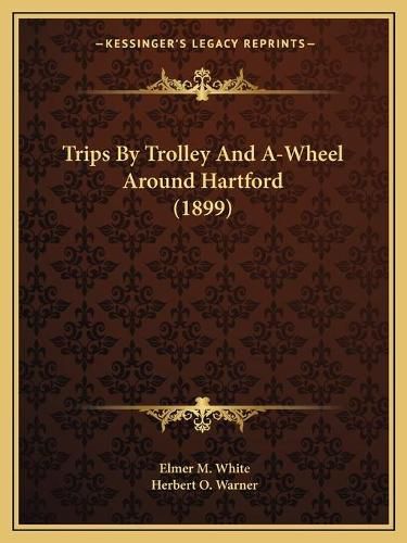 Cover image for Trips by Trolley and A-Wheel Around Hartford (1899)