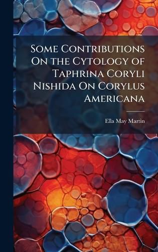 Cover image for Some Contributions On the Cytology of Taphrina Coryli Nishida On Corylus Americana