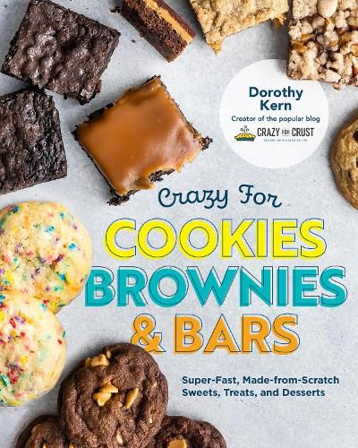 Cover image for Crazy for Cookies, Brownies, and Bars: Super-Fast, Made-from-Scratch Sweets, Treats, and Desserts