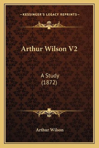 Cover image for Arthur Wilson V2: A Study (1872)