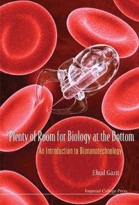 Cover image for Plenty Of Room For Biology At The Bottom: An Introduction To Bionanotechnology