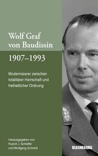 Cover image for Wolf Graf Von Baudissin 1907 Bis 1993: Modernisierer Zwischen Totalitarer Herrschaft Und Freiheitlicher Ordnung