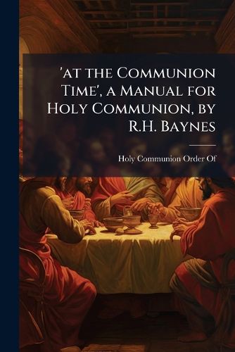 Cover image for At the Communion Time', a Manual for Holy Communion, by R.H. Baynes