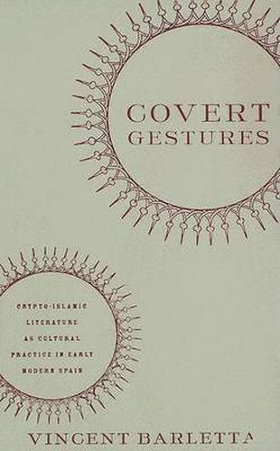 Cover image for Covert Gestures: Crypto-islamic Literature as Cultural Practice in Early Modern Spain