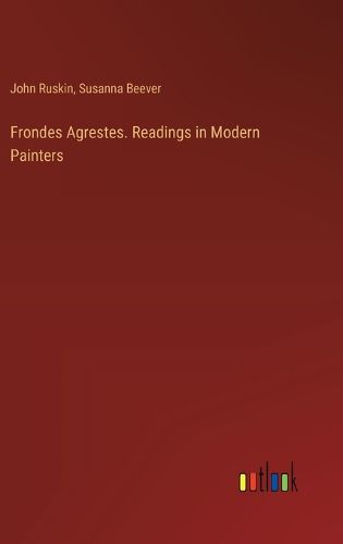 Frondes Agrestes. Readings in Modern Painters