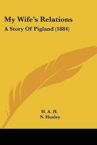 Cover image for My Wife's Relations: A Story of Pigland (1884)