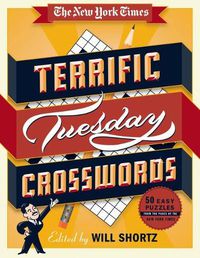 Cover image for The New York Times Terrific Tuesday Crosswords: 50 Easy Puzzles from the Pages of the New York Times