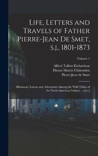 Cover image for Life, Letters and Travels of Father Pierre-Jean de Smet, s.j., 1801-1873