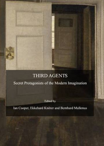 Third Agents: Secret Protagonists of the Modern Imagination