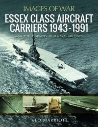 Cover image for Essex Class Aircraft Carriers, 1943-1991: Rare Photographs from Naval Archives