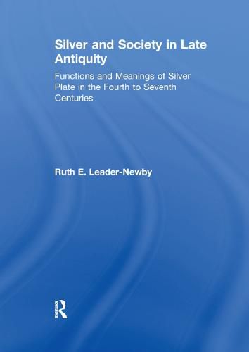Cover image for Silver and Society in Late Antiquity: Functions and Meanings of Silver Plate in the Fourth to Seventh Centuries