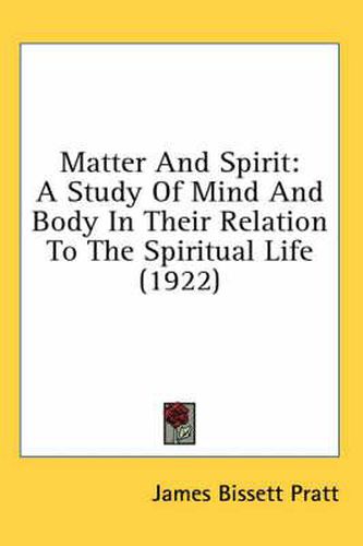 Matter and Spirit: A Study of Mind and Body in Their Relation to the Spiritual Life (1922)