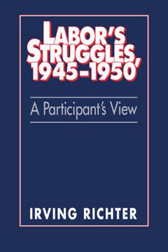 Labor's Struggles, 1945-1950: A Participant's View