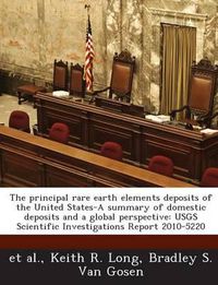 Cover image for The Principal Rare Earth Elements Deposits of the United States-A Summary of Domestic Deposits and a Global Perspective: Usgs Scientific Investigations Report 2010-5220