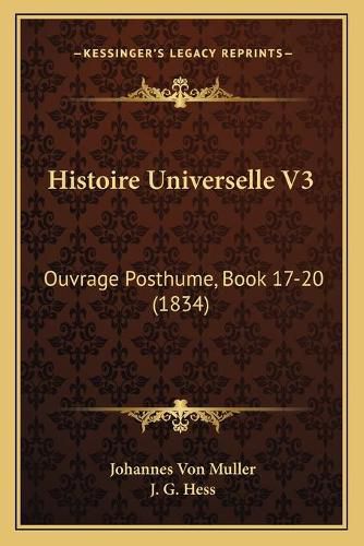 Cover image for Histoire Universelle V3: Ouvrage Posthume, Book 17-20 (1834)