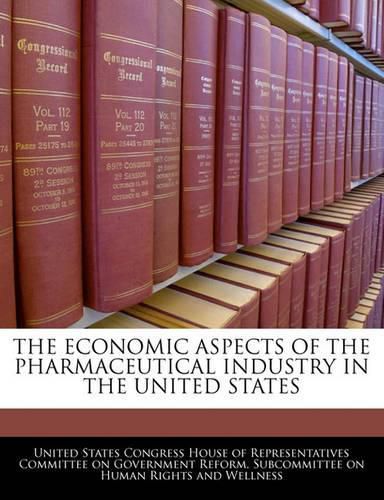 Cover image for The Economic Aspects of the Pharmaceutical Industry in the United States