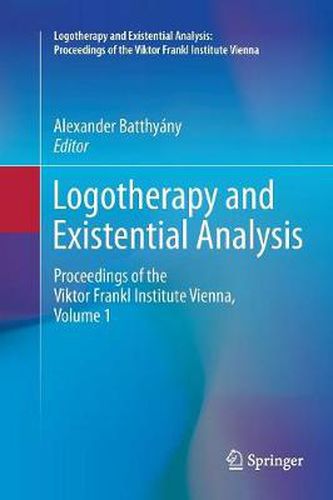 Logotherapy and Existential Analysis: Proceedings of the Viktor Frankl Institute Vienna, Volume 1