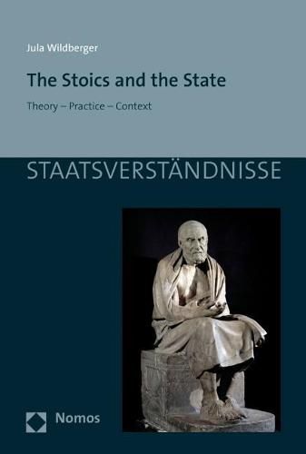 Cover image for The Stoics and the State: Theory - Practice - Context