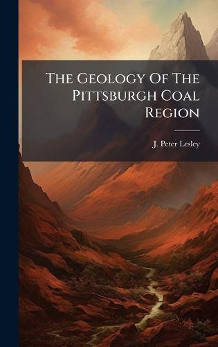 Cover image for The Geology Of The Pittsburgh Coal Region
