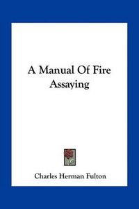 Cover image for A Manual of Fire Assaying