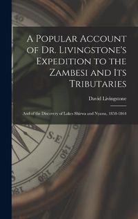 Cover image for A Popular Account of Dr. Livingstone's Expedition to the Zambesi and its Tributaries