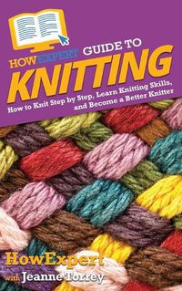 Cover image for HowExpert Guide to Knitting: How to Knit Step by Step, Learn Knitting Skills, and Become a Better Knitter