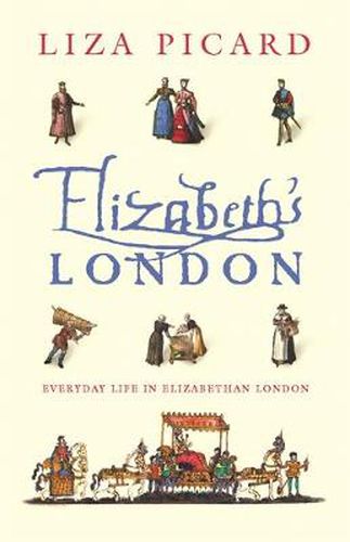 Cover image for Elizabeth's London: Everyday Life in Elizabethan London