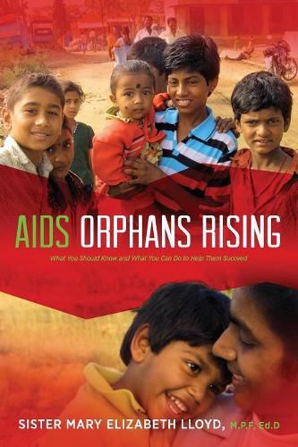 AIDS Orphans Rising: What You Should Know and What You Can Do to Help Them Succeed, 2nd Ed.