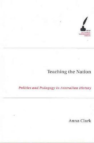 Teaching The Nation: Politics and Pedagogy in Australian History
