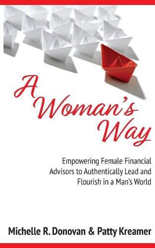 Cover image for A Woman's Way: Empowering Female Financial Advisors to Authentically Lead and Flourish in a Man's World