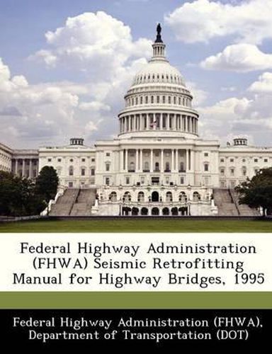 Cover image for Federal Highway Administration (Fhwa) Seismic Retrofitting Manual for Highway Bridges, 1995