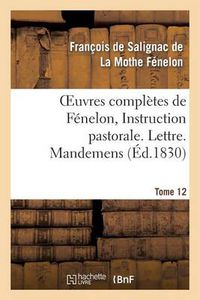 Cover image for Oeuvres Completes de Fenelon, Tome XII. Instruction Pastorale. Lettre. Mandemens