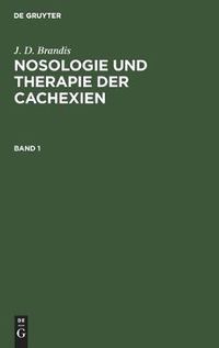 Cover image for J. D. Brandis: Nosologie Und Therapie Der Cachexien. Band 1