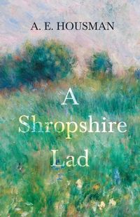 Cover image for A Shropshire Lad: With a Chapter from Twenty-Four Portraits by William Rothenstein