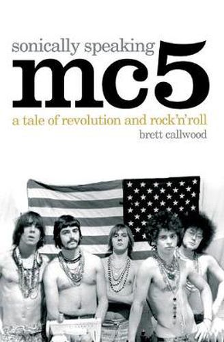 Cover image for MC5, Sonically Speaking: A Tale of Revolution and Rock 'n' Roll