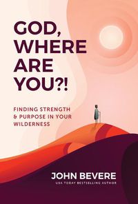 Cover image for God, Where Are You?!: Finding Strength and Purpose in Your Wilderness