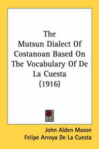 Cover image for The Mutsun Dialect of Costanoan Based on the Vocabulary of de La Cuesta (1916)