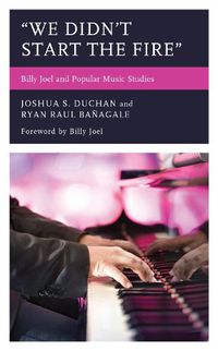 Cover image for We Didn't Start the Fire: Billy Joel and Popular Music Studies