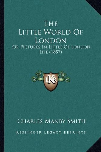 The Little World of London: Or Pictures in Little of London Life (1857)