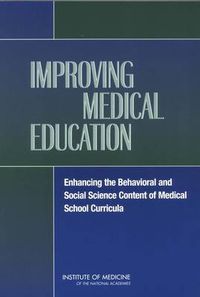 Cover image for Improving Medical Education: Enhancing the Behavioral and Social Science Content of Medical School Curricula