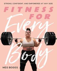 Cover image for Fitness for Every Body: Strong, Confident, and Empowered at Any Size