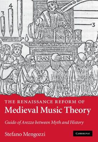 Cover image for The Renaissance Reform of Medieval Music Theory: Guido of Arezzo between Myth and History