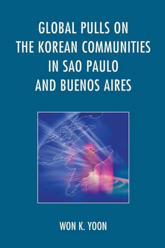 Cover image for Global Pulls on the Korean Communities in Sao Paulo and Buenos Aires