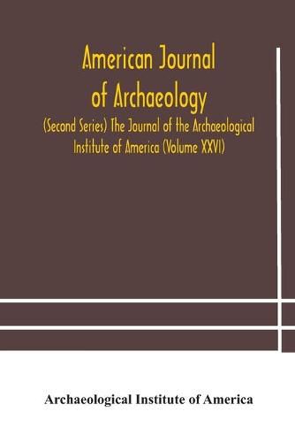 Cover image for American journal of archaeology (Second Series) The Journal of the Archaeological Institute of America (Volume XXVI)