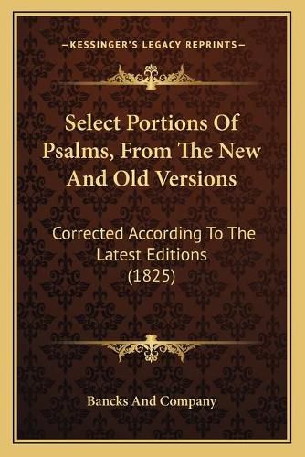 Cover image for Select Portions of Psalms, from the New and Old Versions: Corrected According to the Latest Editions (1825)