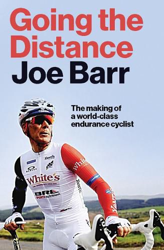 Cover image for Going the Distance: The Making of a world class endurance cyclist
