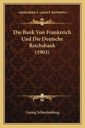 Cover image for Die Bank Von Frankreich Und Die Deutsche Reichsbank (1903)