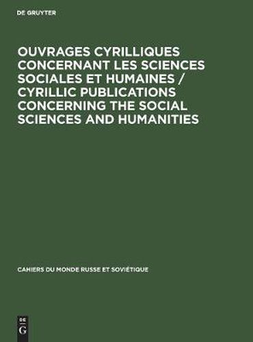 Cover image for Ouvrages Cyrilliques Concernant Les Sciences Sociales Et Humaines / Cyrillic Publications Concerning the Social Sciences and Humanities: Liste Des Reproductions Disponibles / Current List of Reproductions