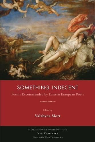 Cover image for Something Indecent: Poems Recommended by Eastern European Poets